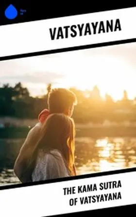 Vatsyayana |  The Kama Sutra of Vatsyayana | eBook | Sack Fachmedien