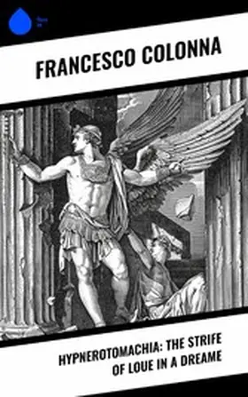 Colonna |  Hypnerotomachia: The Strife of Loue in a Dreame | eBook | Sack Fachmedien