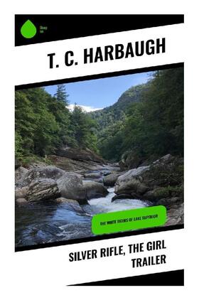 Harbaugh |  Silver Rifle, the Girl Trailer | Buch |  Sack Fachmedien