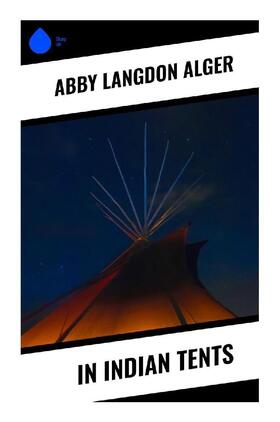 Alger |  In Indian Tents | Buch |  Sack Fachmedien