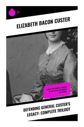 Custer |  Defending General Custer's Legacy: Complete Trilogy | Buch |  Sack Fachmedien