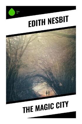 Nesbit |  The Magic City | Buch |  Sack Fachmedien