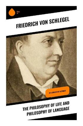 Schlegel |  The Philosophy of Life and Philosophy of Language | Buch |  Sack Fachmedien