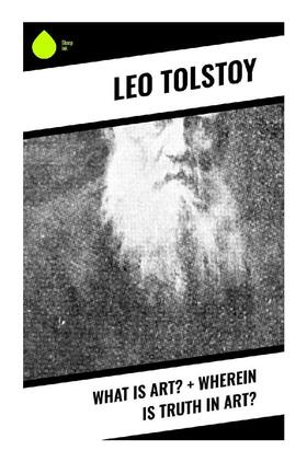 Tolstoy |  What Is Art? + Wherein Is Truth in Art? | Buch |  Sack Fachmedien