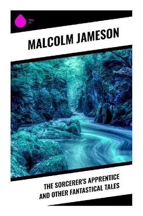 Jameson |  The Sorcerer's Apprentice and Other Fantastical Tales | Buch |  Sack Fachmedien