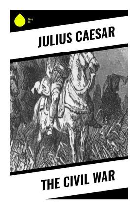 Caesar |  The Civil War | Buch |  Sack Fachmedien