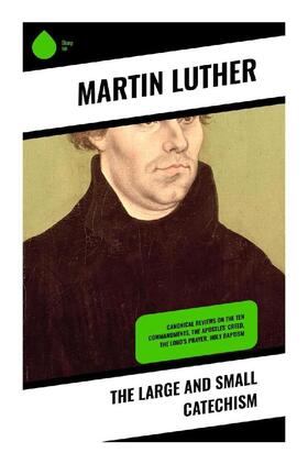 Luther |  The Large and Small Catechism | Buch |  Sack Fachmedien
