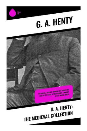 Henty |  G. A. Henty: The Medieval Collection | Buch |  Sack Fachmedien