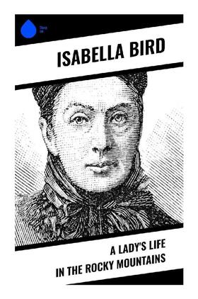 Bird |  A Lady's Life in the Rocky Mountains | Buch |  Sack Fachmedien