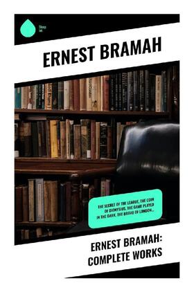 Bramah |  Ernest Bramah: Complete Works | Buch |  Sack Fachmedien