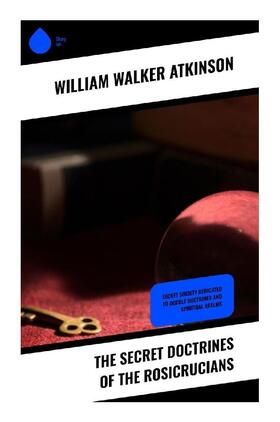 Atkinson | The Secret Doctrines of the Rosicrucians | Buch | 978-80-283-3828-2 | www.sack.de