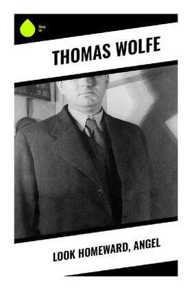Wolfe |  Look Homeward, Angel | Buch |  Sack Fachmedien