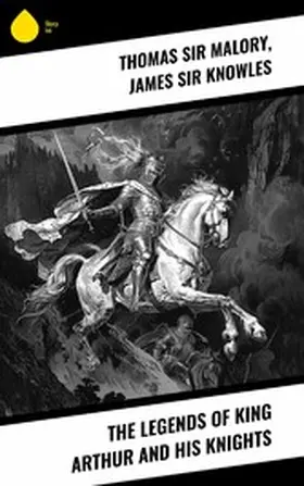 Knowles / James / Malory |  The Legends of King Arthur and His Knights | eBook | Sack Fachmedien