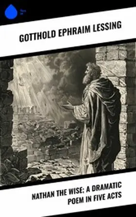 Lessing / Morley |  Nathan the Wise; a dramatic poem in five acts | eBook | Sack Fachmedien