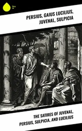 Lucilius |  The Satires of Juvenal, Persius, Sulpicia, and Lucilius | eBook | Sack Fachmedien