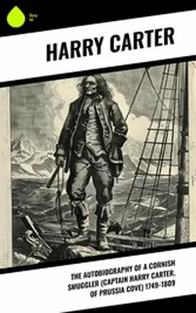 Carter / Cornish |  The Autobiography of a Cornish Smuggler (Captain Harry Carter, of Prussia Cove) 1749-1809 | eBook | Sack Fachmedien