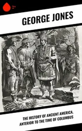 Jones |  The History of Ancient America, Anterior to the Time of Columbus | eBook | Sack Fachmedien