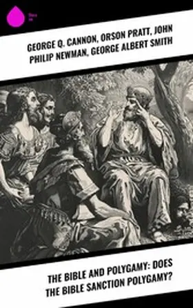 Cannon / Pratt / Newman |  The Bible and Polygamy: Does the Bible Sanction Polygamy? | eBook | Sack Fachmedien