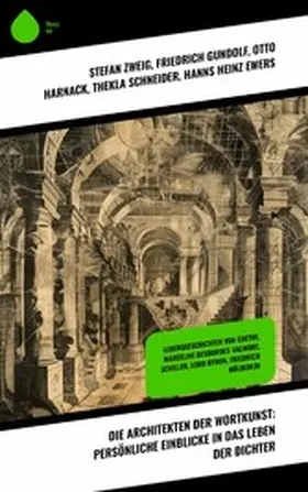 Gundolf / Harnack / Schneider |  Die Architekten der Wortkunst: Persönliche Einblicke in das Leben der Dichter | eBook | Sack Fachmedien