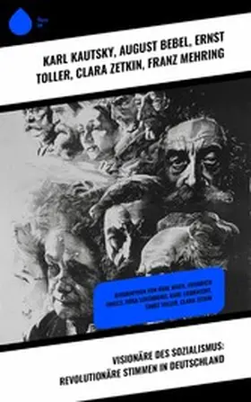 Kautsky / Bebel / Toller |  Visionäre des Sozialismus: Revolutionäre Stimmen in Deutschland | eBook | Sack Fachmedien