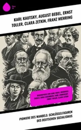 Kautsky / Bebel / Toller |  Pioniere des Wandels: Schlüsselfiguren des deutschen Sozialismus | eBook | Sack Fachmedien