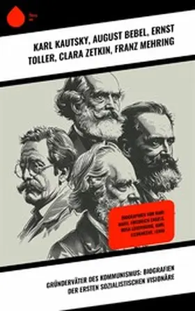 Kautsky / Ludwig / Bebel |  Gründerväter des Kommunismus: Biografien der ersten sozialistischen Visionäre | eBook | Sack Fachmedien