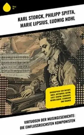 Storck / Spitta / Lipsius |  Virtuosen der Musikgeschichte: Die einflussreichsten Komponisten | eBook | Sack Fachmedien