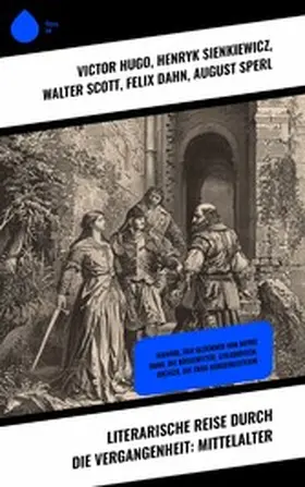 Hugo / Conscience / Sienkiewicz |  Literarische Reise durch die Vergangenheit: Mittelalter | eBook | Sack Fachmedien