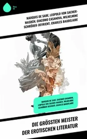 De Sade / Schnitzler / Casanova |  Die größten Meister der erotischen Literatur | eBook | Sack Fachmedien