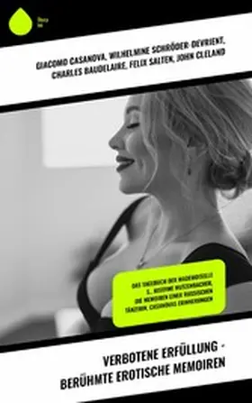 Casanova / Schröder-Devrient / Baudelaire |  Verbotene Erfüllung - Berühmte erotische Memoiren | eBook | Sack Fachmedien