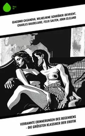 Casanova / Schröder-Devrient / Baudelaire |  Verbannte Erinnerungen des Begehrens - Die größten Klassiker der Erotik | eBook | Sack Fachmedien