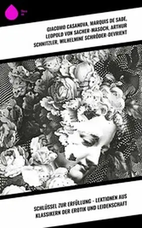 Casanova / De Sade / Schnitzler |  Schlüssel zur Erfüllung - Lektionen aus Klassikern der Erotik und Leidenschaft | eBook | Sack Fachmedien