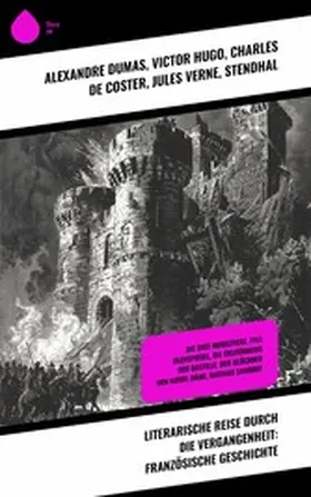 Dumas / Hugo / Verne |  Literarische Reise durch die Vergangenheit: Französische Geschichte | eBook | Sack Fachmedien