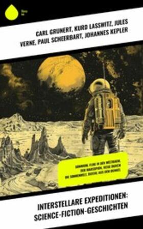 Grunert / Laßwitz / Verne | Interstellare Expeditionen: Science-Fiction-Geschichten | E-Book | sack.de