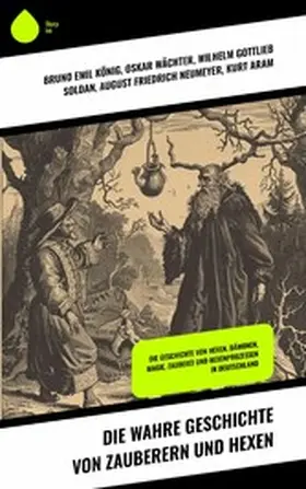 König / Wächter / Soldan |  Die wahre Geschichte von Zauberern und Hexen | eBook | Sack Fachmedien