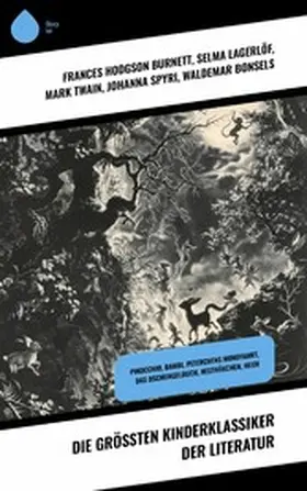 Burnett / Stevenson / Lagerlöf |  Die größten Kinderklassiker der Literatur | eBook | Sack Fachmedien