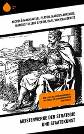 Machiavelli / Delbrück / Platon |  Meisterwerke der Strategie und Staatskunst | eBook | Sack Fachmedien