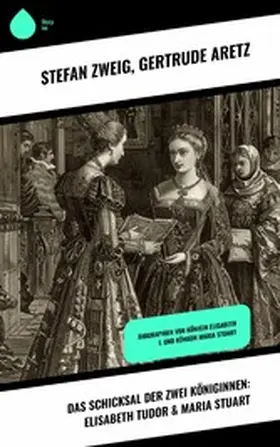Aretz / Zweig |  Das Schicksal der zwei Königinnen: Elisabeth Tudor & Maria Stuart | eBook | Sack Fachmedien