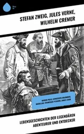 Verne / Cremer / Zweig |  Lebensgeschichten der legendären Abenteurer und Entdecker | eBook | Sack Fachmedien