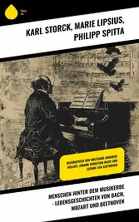 Storck / Lipsius / Spitta |  Menschen hinter dem Musikerbe - Lebensgeschichten von Bach, Mozart und Beethoven | eBook | Sack Fachmedien