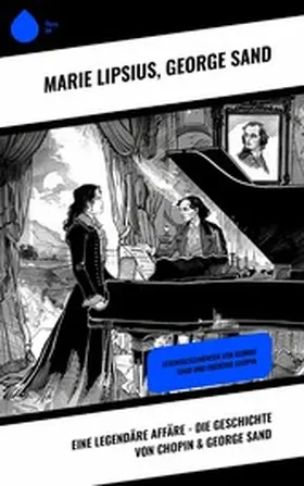 Lipsius / Sand |  Eine legendäre Affäre - Die Geschichte von Chopin & George Sand | eBook | Sack Fachmedien