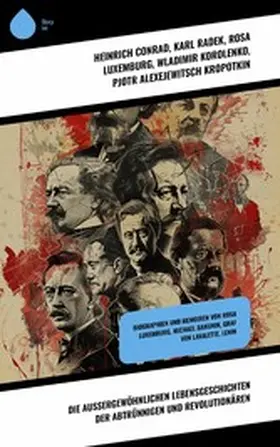Conrad / Ludwig / Huch |  Die außergewöhnlichen Lebensgeschichten der Abtrünnigen und Revolutionären | eBook | Sack Fachmedien