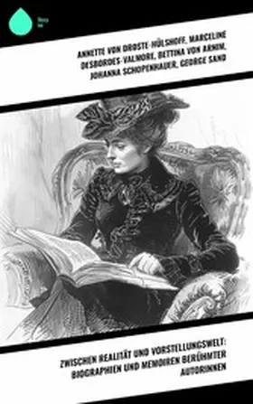 Droste-Hülshoff / Desbordes-Valmore / Schopenhauer |  Zwischen Realität und Vorstellungswelt: Biographien und Memoiren berühmter Autorinnen | eBook | Sack Fachmedien