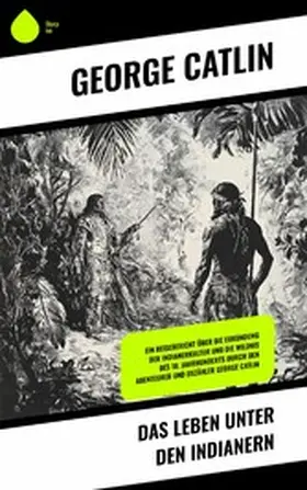 Catlin |  Das Leben unter den Indianern | eBook | Sack Fachmedien