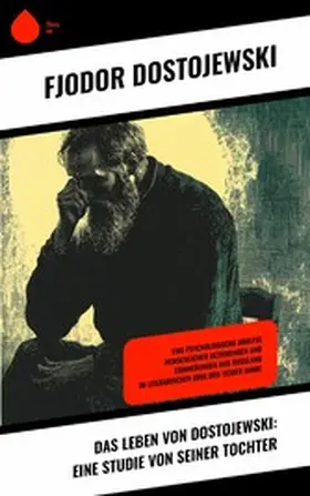 Dostojewski |  Das Leben von Dostojewski: Eine Studie von seiner Tochter | eBook | Sack Fachmedien