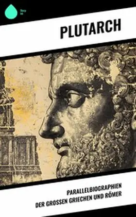 Plutarch |  Parallelbiographien der großen Griechen und Römer | eBook | Sack Fachmedien