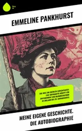 Pankhurst |  Meine eigene Geschichte. Die Autobiographie | eBook | Sack Fachmedien