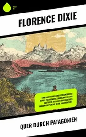 Dixie |  Quer durch Patagonien | eBook | Sack Fachmedien