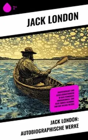 London |  Jack London: Autobiographische Werke | eBook | Sack Fachmedien
