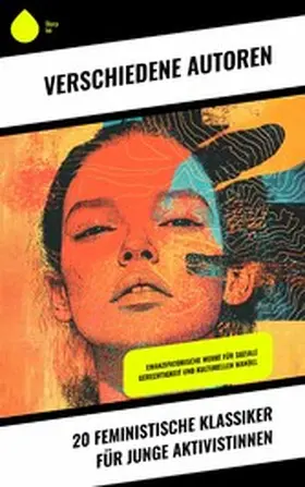 Woolf / Zetkin / Luxemburg |  20 Feministische Klassiker für junge Aktivistinnen | eBook | Sack Fachmedien